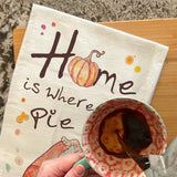 Home is Pie Tea Towel – Cozy Thanksgiving Quote – Avery's Home